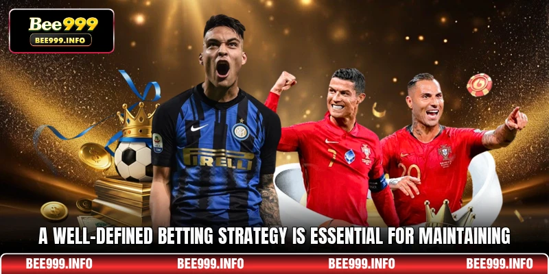 A well-defined betting strategy is essential for maintaining