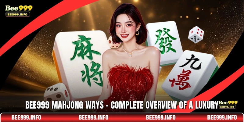 Bee999 Mahjong Ways - Complete Overview Of A Luxury