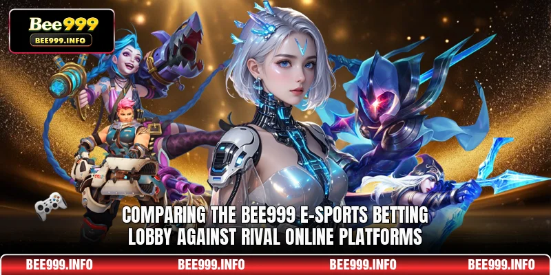 Comparing the Bee999 e-Sports betting lobby against rival online platforms