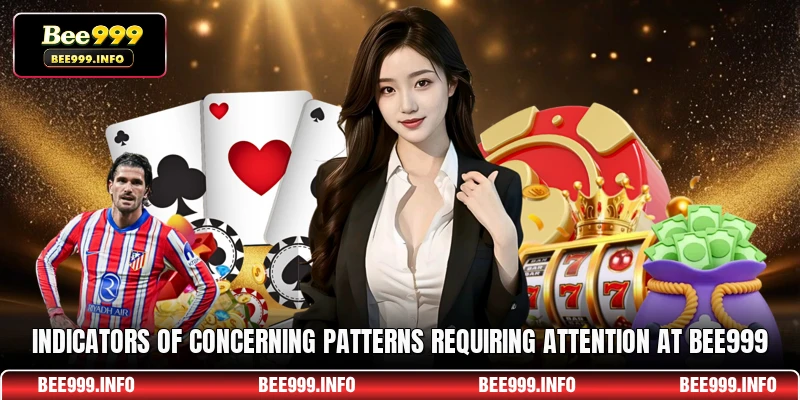 Indicators of concerning patterns requiring attention at Bee999