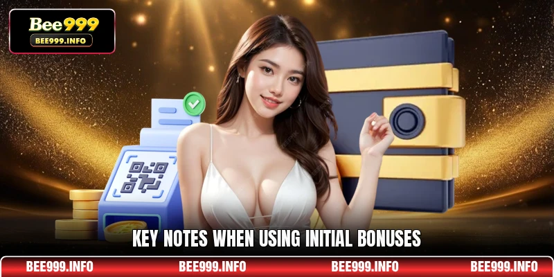 Key Notes When Using Initial Bonuses