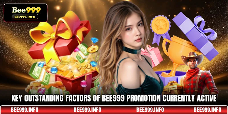 Key Outstanding Factors of Bee999 Promotion Currently Active