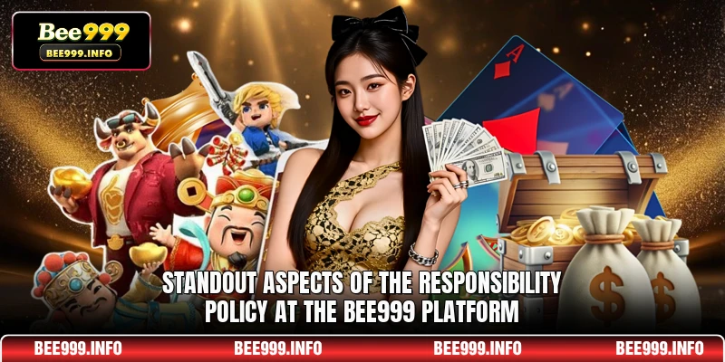 Standout aspects of the responsibility policy at the Bee999 platform