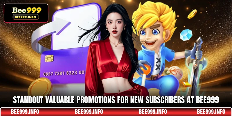 Standout valuable promotions for new subscribers at Bee999