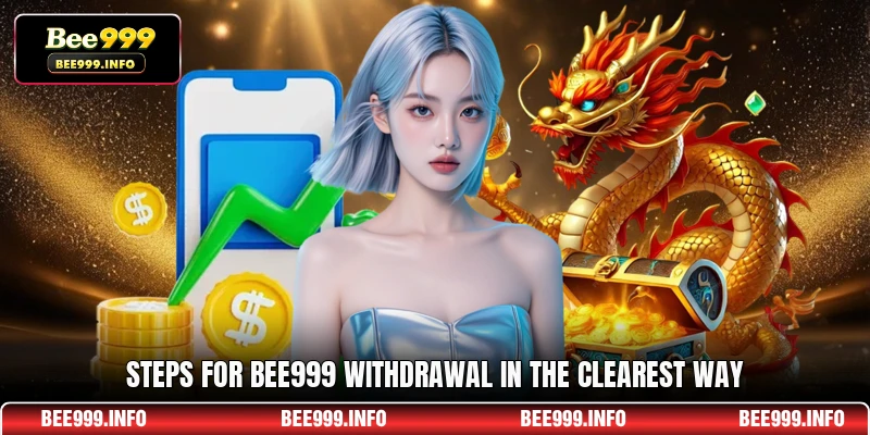Steps for Bee999 withdrawal in the clearest way