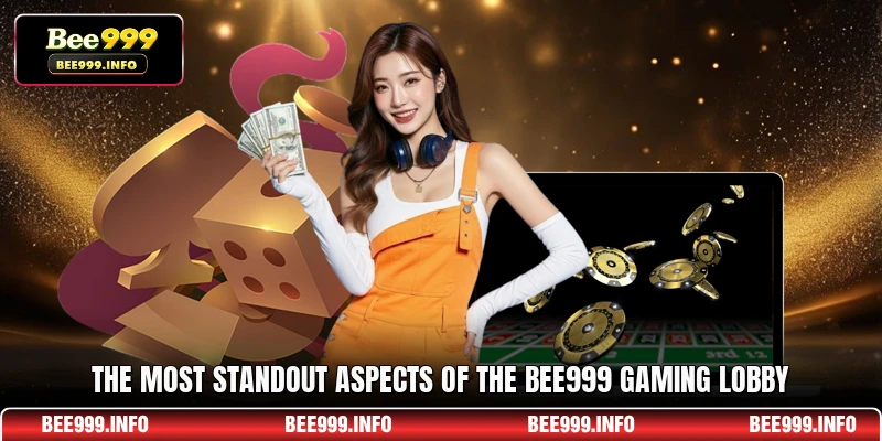 The most standout aspects of the Bee999 gaming lobby