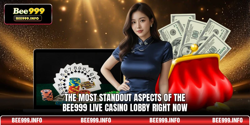 The most standout aspects of the Bee999 Live casino lobby right now